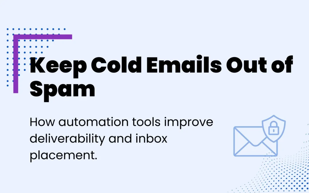 Maximizing Cold Email Deliverability: How Automation Tools Help Avoid the Spam Folder