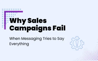 Why Sales Campaigns Fail When Messaging Tries to Say Everything