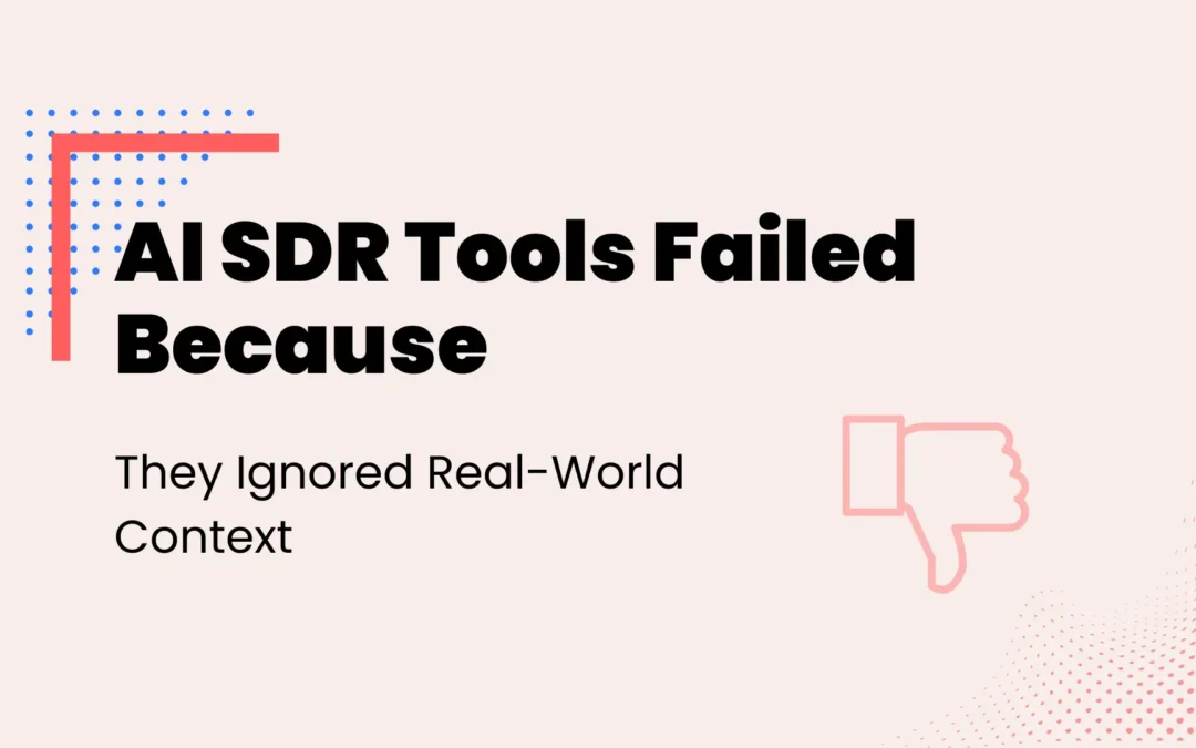 AI SDR Tools Failed Because They Ignored Real-World Context