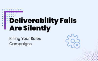 Deliverability Fails Are Silently Killing Your Sales Campaigns
