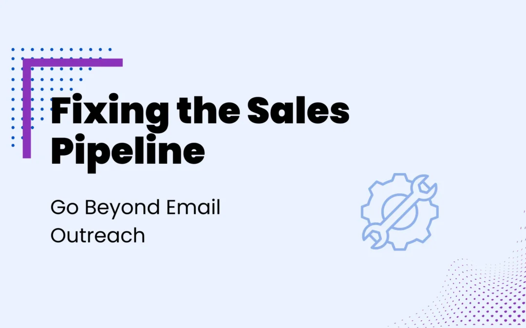 Fixing the Sales Pipeline - Go Beyond Email Outreach banner image