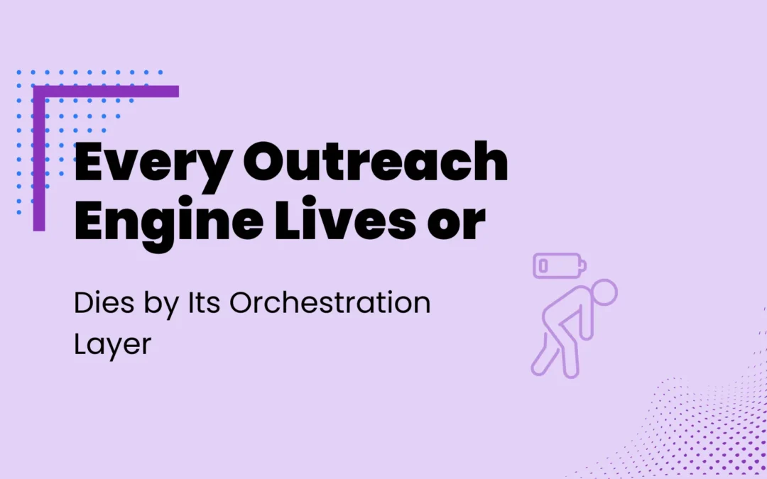 Every Outreach Engine Lives or Dies by Its Orchestration Layer